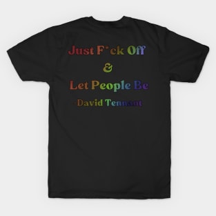 David Tennant Quote - Just F off and let people be (Rainbow Edition) T-Shirt